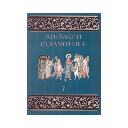 Strangeti faramiturile volumul 7 - Traian Dorz