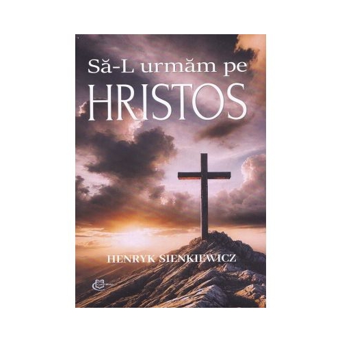 Sa-L urmam pe Hristos - Henryk Sienkiewicz