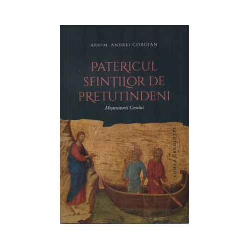 Patericul sfintilor de pretutindeni. Mostenitorii cerului - Andrei Coroian