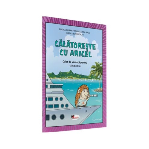 Calatoreste cu Aricel. Caiet de vacanta pentru clasa a 2-a - Rodica Chiran
