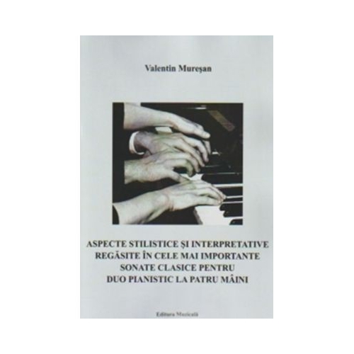 Aspecte stilistice si interpretative regasite in cele mai importante sonate clasice pentru duo pianistic la patru maini - Valentin Muresan