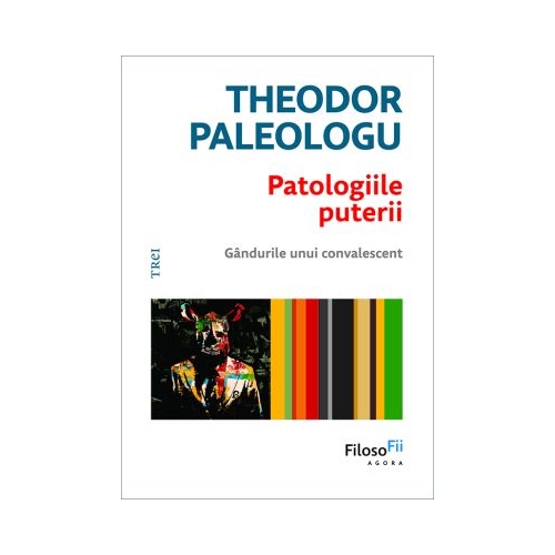 Patologiile puterii. Gandurile unui convalescent - Theodor Paleologu