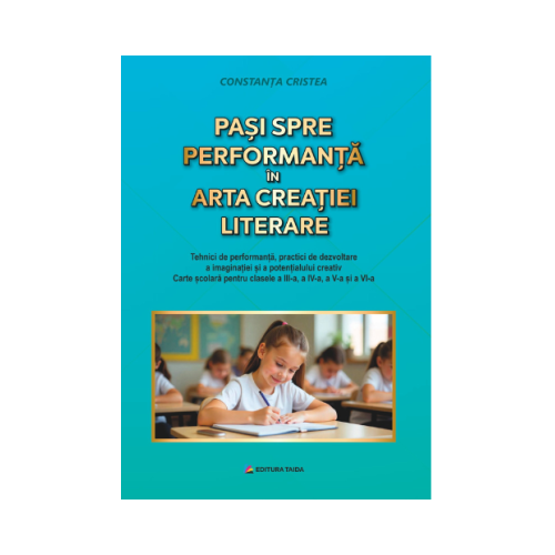 Pasi spre performanta in arta creatiei literare clasele 3-6 - Constanta Cristea