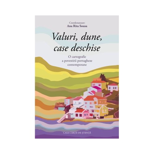Valuri dune case deschise. O cartografie a povestirii portugheze contemporane - Ana Rita Sousa