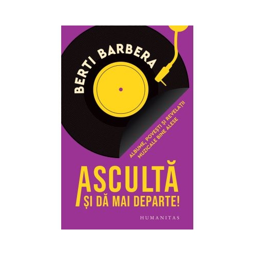 Asculta si da mai departe. Albume povesti si revelatii muzicale bine alese - Berti Barbera