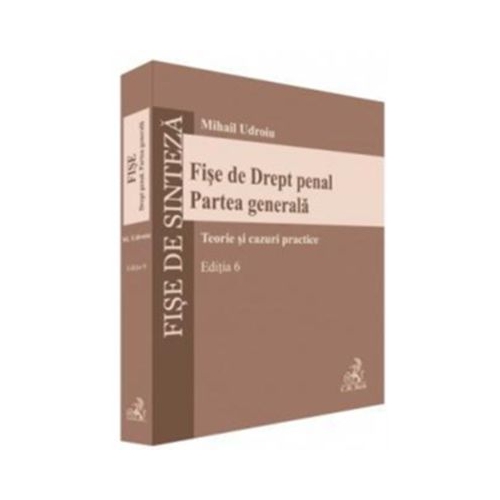 Fise de Drept penal. Partea generala. Editia 6 - Mihail Udroiu