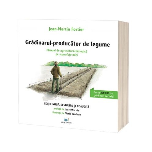 Gradinarul producator de legume. Manual de agricultura biologica pe suprafete mici - Jean-Martin Fortier