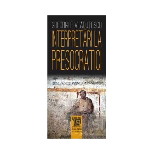 Interpretari la presocratici - Gheorghe Vladutescu
