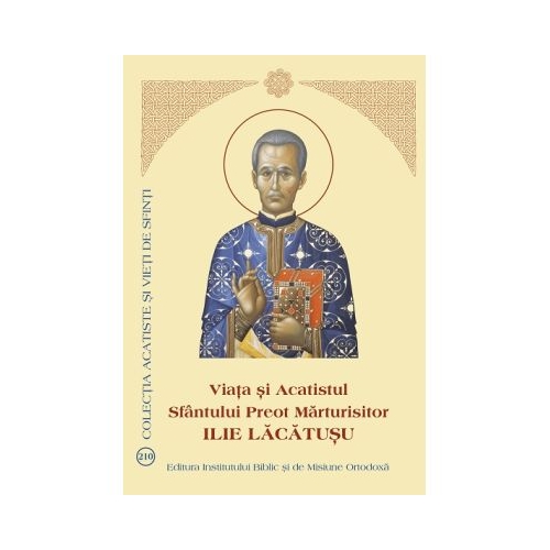 Viata si Acatistul Sfantului Preot Marturisitor Ilie Lacatusu