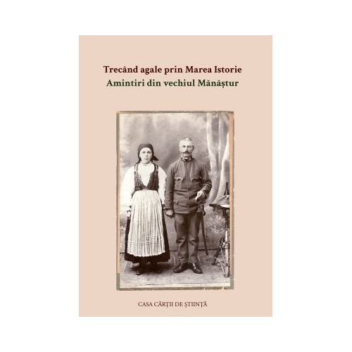 Trecand agale prin Marea Istorie. Amintiri din vechiul Manastur - Teodora Onutz