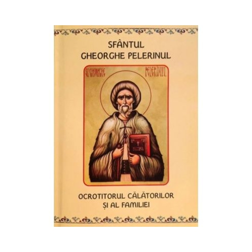 Sfantul Gheorghe Pelerinul. Ocrotitorul calatoriilor si al familiei