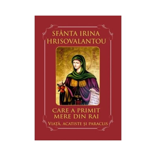 Sfanta Irina Hrisovalantou care a primit mere din Rai. Viata acatiste si paraclis