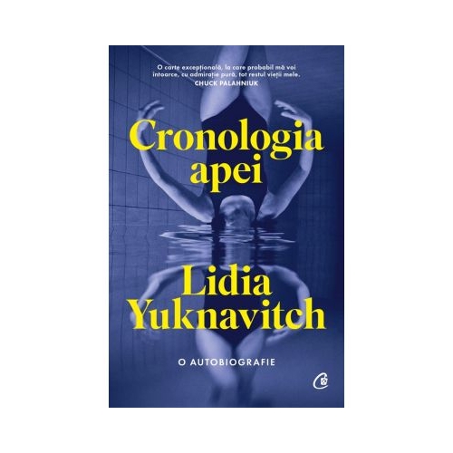 Cronologia apei. O autobiografie - Lidia Yuknavitch