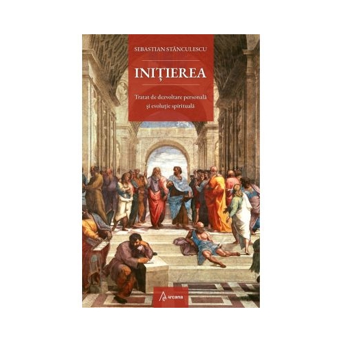 Initierea. Tratat de dezvoltare personala si evolutie spirituala - Sebastian Stanculescu