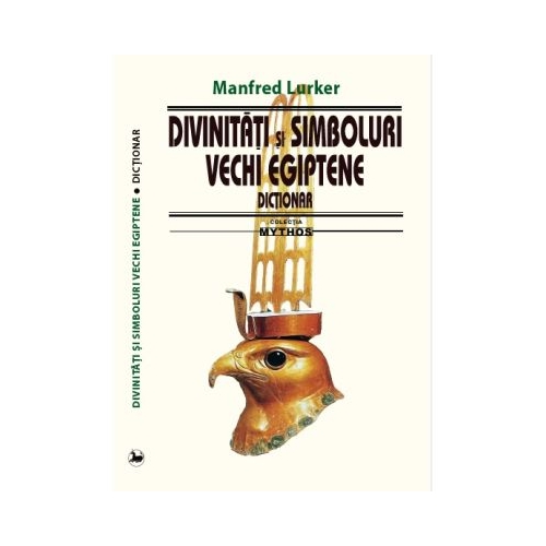 Divinitati si simboluri vechi egiptene. Dictionar - Manfred Lurker