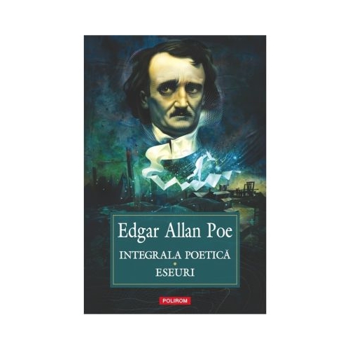Integrala poetica. Eseuri - Edgar Allan Poe