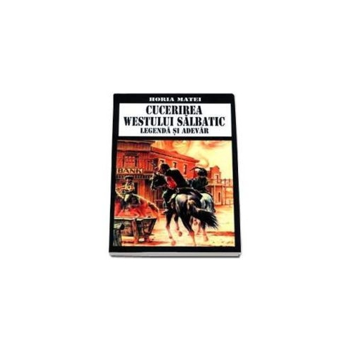 Cucerirea westului salbatic. Legenda si adevar
