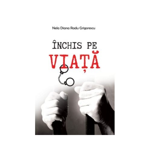 Inchis pe viata - Nela Diana Radu Grigorescu