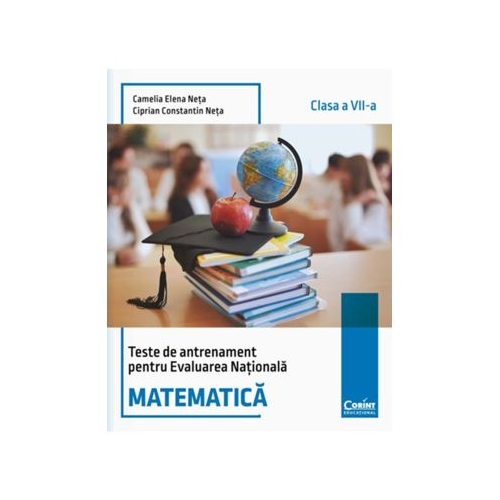 Teste de antrenament pentru Evaluarea Nationala. Matematica - clasa a 7-a - Camelia Elena Neta Ciprian Constantin Neta