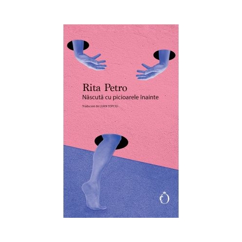 Nascuta cu picioarele inainte - Rita Petro