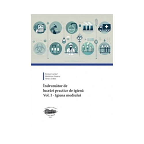 Indrumator de lucrari practice de igiena. Volumul 1. Igiena mediului - Ferencz Lorand