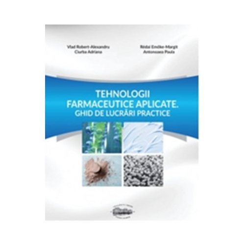 Tehnologii farmaceutice aplicate. Ghid de lucrari practice - Vlad Robert - Alexandru
