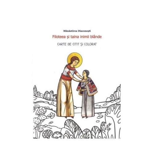 Filoteea si taina inimii blande. Carte de citit si colorat