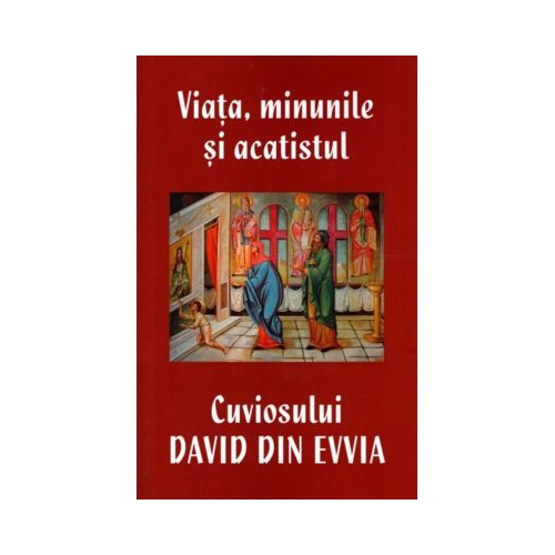 Viata minunile si acatistul Cuviosului David din Evvia