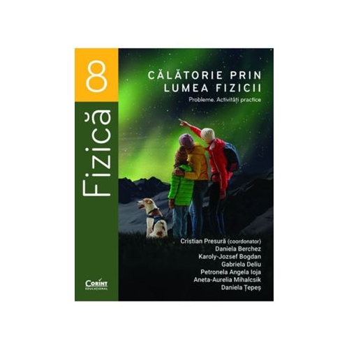 Calatorie prin lumea fizicii. Probleme. Activitati practice - Clasa a 8-a - Cristian Presura
