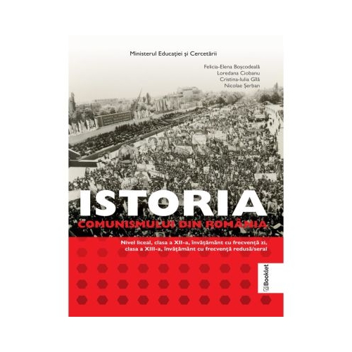Manual Istoria comunismului din Romania. Clasele 12-13 - Felicia-Elena Boscodeala