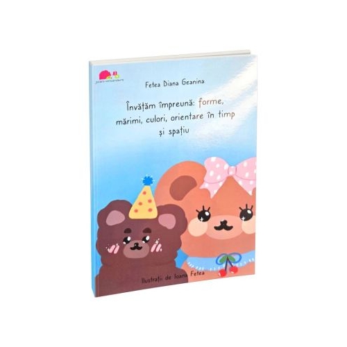 Invatam impreuna forme marimi culori orientare in timp si spatiu