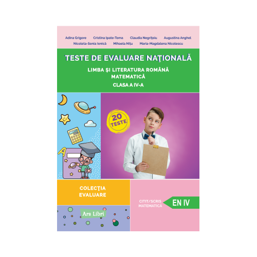 Teste de evaluare nationala Clasa a 4-a Limba si literatura romana Matematica - Adina Grigore