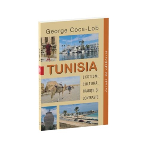 Tunisia. Exotism cultura traditii si contraste - George Coca-Lob