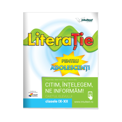 Literatie pentru adolescenti. Caietul elevului pentru clasele 9-12 - Bogdan Ratiu