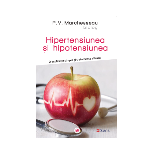 Hipertensiunea si hipotensiunea. O explicatie simpla si tratamente eficace - Pierre V. Marchesseau