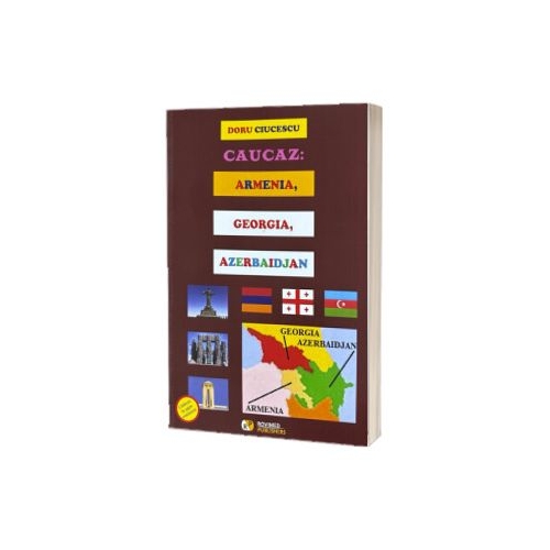 Caucaz Armenia Georgia Azerbaidjan - Doru Ciucescu