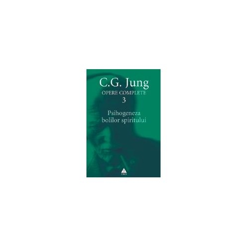 Psihogeneza bolilor spiritului. Opere Complete volumul 3 - C. G. Jung