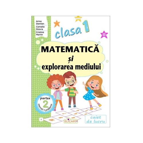 Matematica si explorarea mediului. Clasa 1. Partea 2 I - Arina Damian