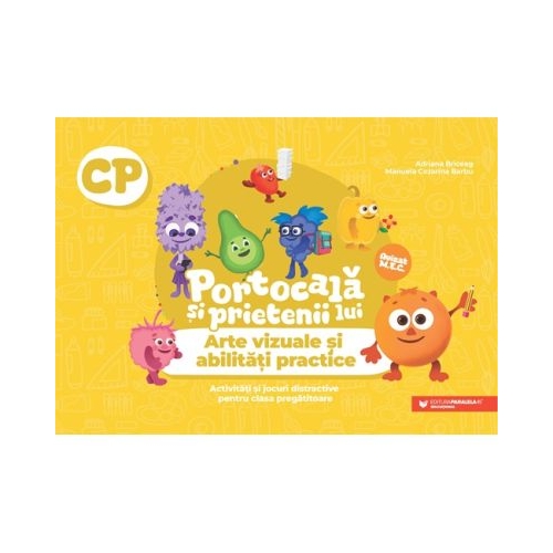 PORTOCALA SI PRIETENII LUI. Arte vizuale si abilitati practice. Activitati si jocuri distractive pentru clasa pregatitoare - Adriana Briceag