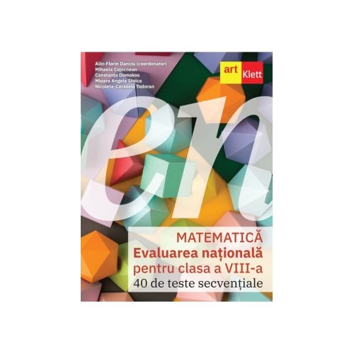 Matematica Evaluarea Nationala 2026 Clasa a 8 -a. 40 de Teste secventiale - Alin-Florin Danciu