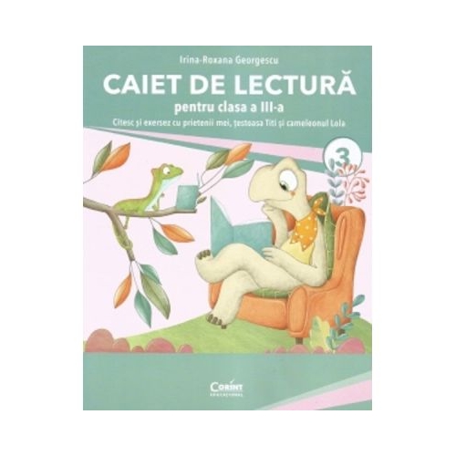 Caiet de lectura pentru clasa 3. Citesc si exersez cu prietenii mei testoasa Titi si cameleonul Lola - Irina-Roxana Georgescu