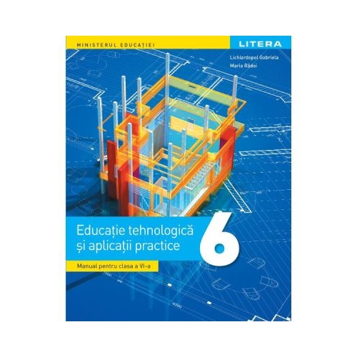 Manual Educatie tehnologica si aplicatii practice clasa a 6-a - Gabriela Lichiardopol