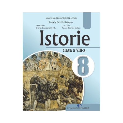 Istorie. Manual pentru clasa a 8-a - Gheorghe Florin Ghetau