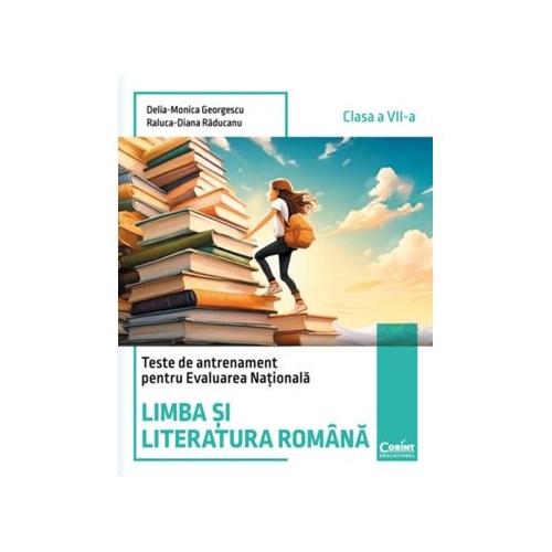 Teste de antrenament pentru Evaluarea Nationala. Limba si literatura romana - clasa a 7-a - Delia-Monica Georgescu Raluca-Diana Raducanu