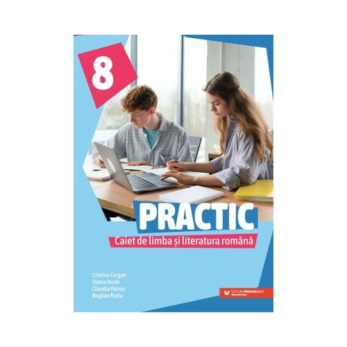 Practic 8. Caiet de limba si literatura romana clasa a 8-a - Cristina Cergan