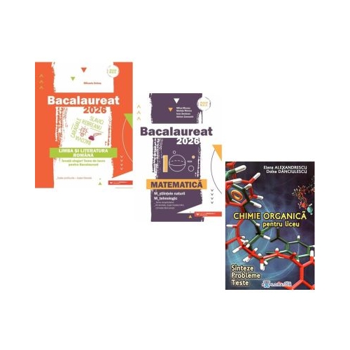 Pachet Bacalaureat 2026. Limba si literatura romana Matematica M-stiintele-naturii si M-tehnologic si Chimie organica pentru liceu. Sinteze. Probleme. Teste - Mihaela Dobos Mihai Monea Elena Alexandrescu