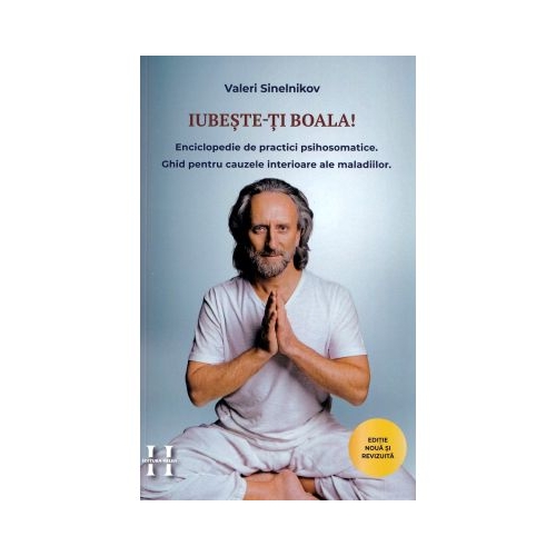 Iubeste-ti boala. Enciclopedie de practici psihosomatice - Valeri Sinelnikov