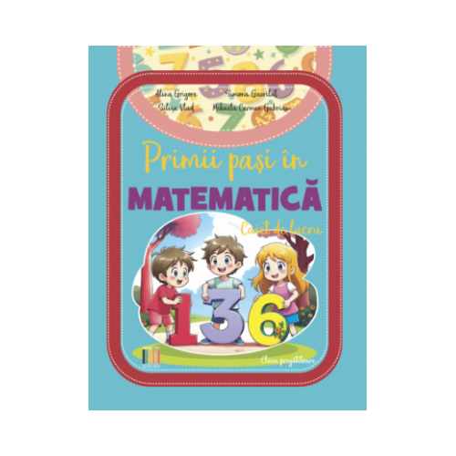 Primii pasi in Matematica. Caiet de lucru clasa pregatitoare - Alina Grigore