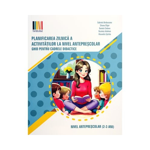 Planificarea zilnica a activitatilor la nivel anteprescolar 2-3 ani. Ghid pentru cadrele didactice - Gabriela Berbeceanu