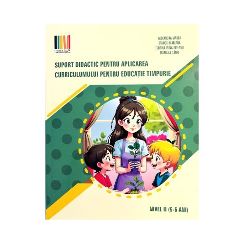 Suport didactic pentru aplicarea curriculumului pentru educatia timpurie. pentru set 3 carti Nivel 2 5-6 ani - Alexandra Manea